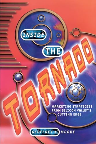 Inside the Tornado: Marketing strategies from Silicon Valleys cutting edge