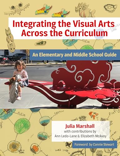 Integrating the Visual Arts Across the Curriculum : An Elementary and Middle School Guide