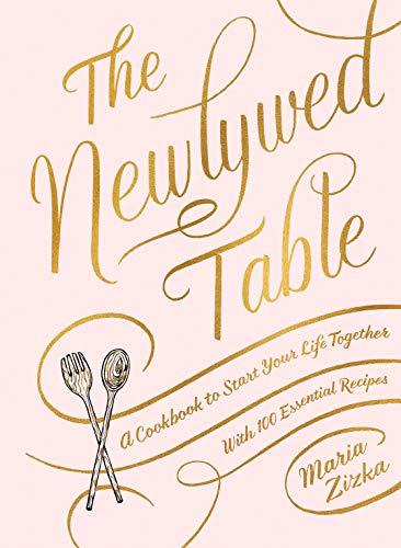 Newlywed Table, The: A Cookbook to Start Your Life Together
