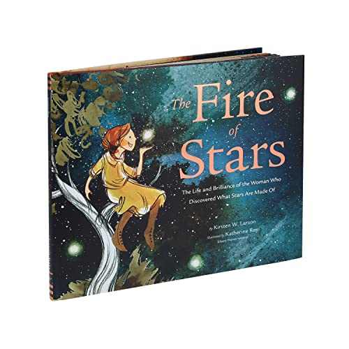 The Fire of Stars: The Life and Brilliance of the Woman Who Discovered What Stars Are Made of