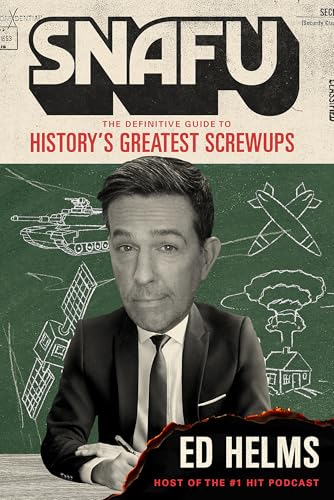 SNAFU: The Definitive Guide to History's Greatest Screwups : the hilarious new book from The Office and Hangover comedian