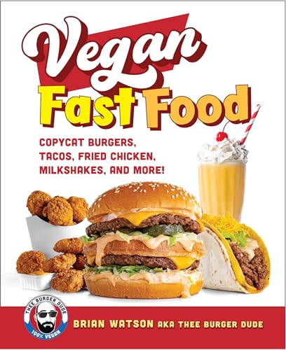 Vegan Fast Food : Copycat Burgers, Tacos, Fried Chicken, Pizza, Milkshakes, and More!