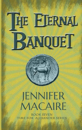 The Eternal Banquet: Can fate be cheated? (The Time For Alexander Series)