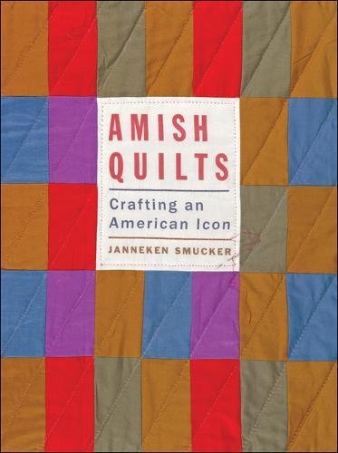 Amish Quilts: Crafting an American Icon (Young Center Books in Anabaptist and Pietist Studies)