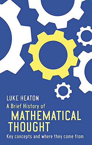 A Brief History of Mathematical Thought: Key concepts and where they come from (Brief Histories)