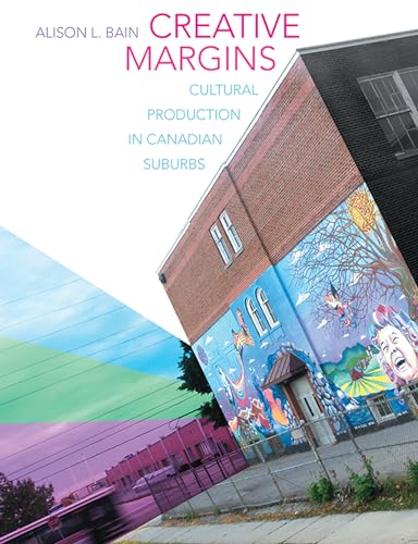 Creative Margins : Cultural Production in Canadian Suburbs
