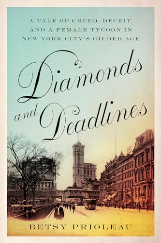 Diamonds and Deadlines : A Tale of Greed, Deceit, and a Female Tycoon in New York City’s Gilded Age