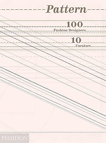 Pattern : 100 Fashion Designers, 10 Curators