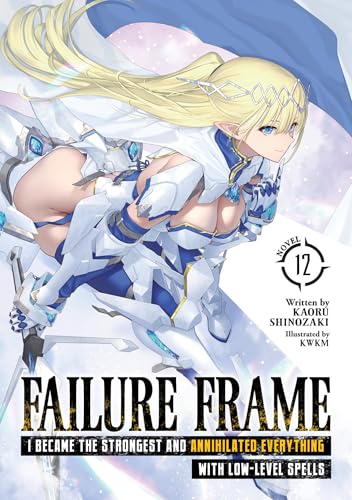 Failure Frame: I Became the Strongest and Annihilated Everything With Low-Level Spells (Light Novel) Vol. 12 : 13