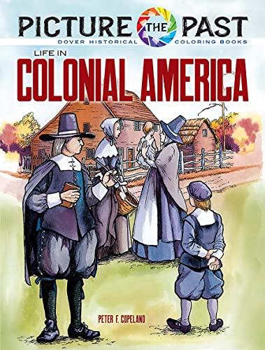 Picture the Past: Life in Colonial America, Historical Coloring Book (Picture the Past Historical Coloring Books)