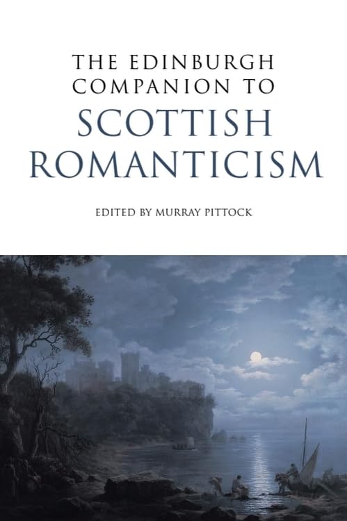 The Edinburgh Companion to Scottish Romanticism