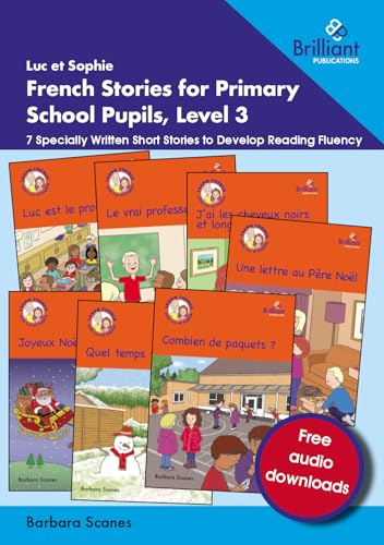 Luc et Sophie French Stories for Primary School Pupils, Level 3 : 7 Specially Written Short Stories to Develop Reading Fluency