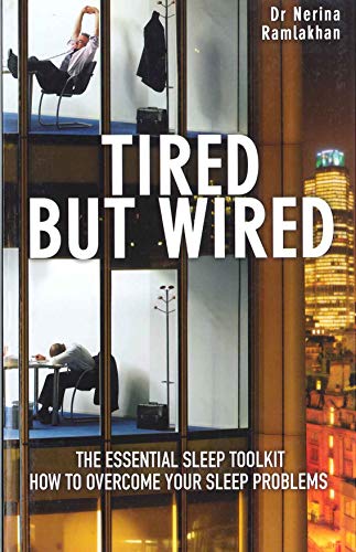 Tired But Wired : How to Overcome Your Sleep Problems - The Essential Sleep Toolkit
