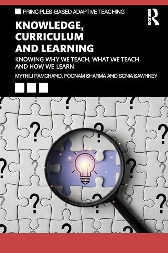 Knowledge, Curriculum and Learning : Knowing Why We Teach, What We Teach and How We Learn