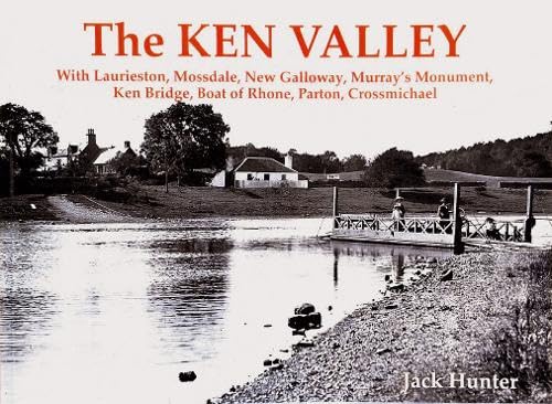 The Ken Valley : With Laurieston, Mossdale, New Galloway, Murray's Monument, Ken Bridge, Boat of Rhone, Parton, Crossmichael