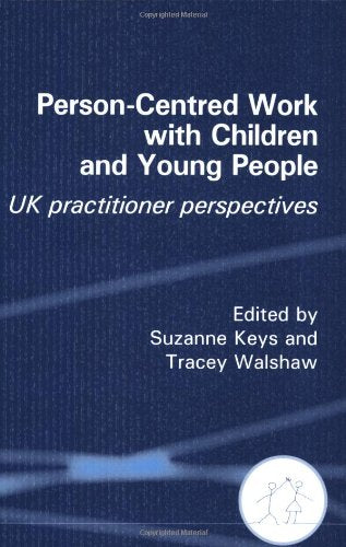 Person-Centred Work with Children and Young People : UK Practitioner Experiences
