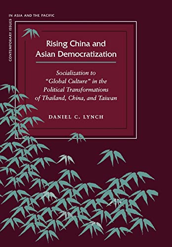 Rising China and Asian Democratization: Socialization to "Global Culture" in the Political Transformations of Thailand, China, and Taiwan ... ... of Thailand, China, and Taiwan