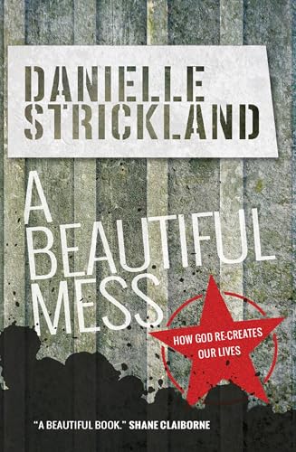 A Beautiful Mess : How God re-creates our lives
