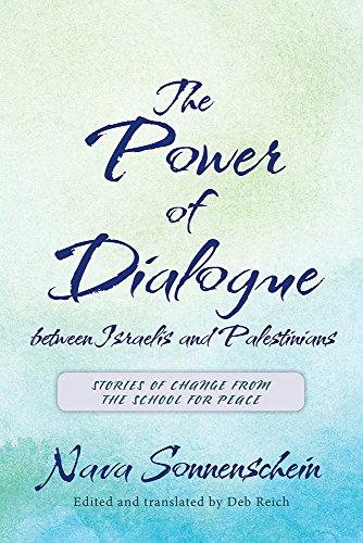 The Power of Dialogue Between Israelis and Palestinians : Stories of Change from the School for Peace