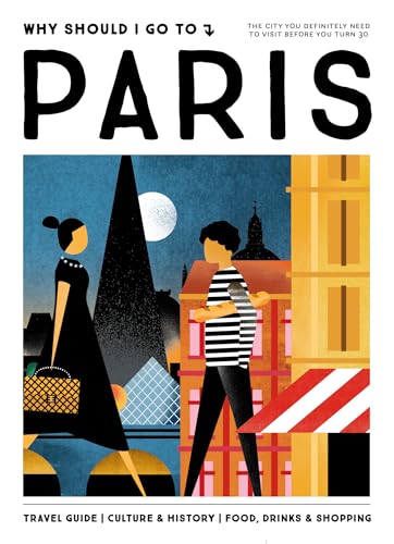 Why Should I Go To Paris : The city you definitely need to visit before you turn 30