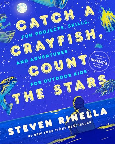 Catch a Crayfish, Count the Stars : Fun Projects, Skills, and Adventures for Outdoor Kids