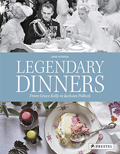 Legendary Dinners: From Grace Kelly to Jackson Pollock