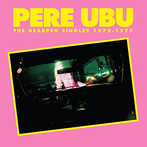 Pere Ubu - The Hearpen Singles 1975-1977 [CD]