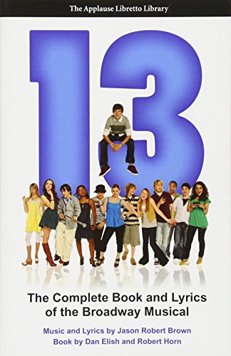 13: The Complete Book and Lyrics of the Broadway Musical (Applause Libretto Library)