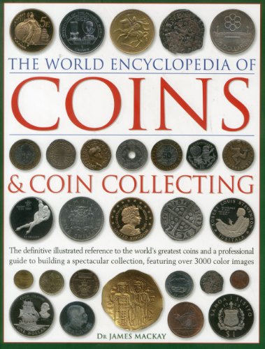 The World Encyclopedia of Coins & Coin Collecting: The definitive illustrated reference to the world's greatest coins and a professional guide to ... collection, featuring over 3000 colour images