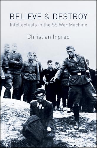 Believe and Destroy - the Intellectuals in the SS War Machine