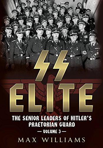 SS Elite: Volume 3 R-W 3: The Senior Leaders of Hitler's Praetorian Guard