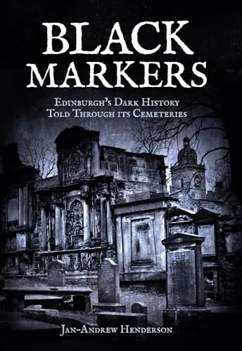Black Markers : Edinburgh's Dark History Told Through its Cemeteries