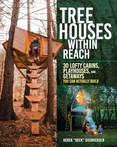 Tree Houses within Reach : 30 Lofty Cabins, Playhouses, and Getaways You Can Actually Build