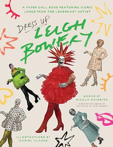 Dress Up Leigh Bowery : A paper doll book featuring iconic looks from the legendary artist