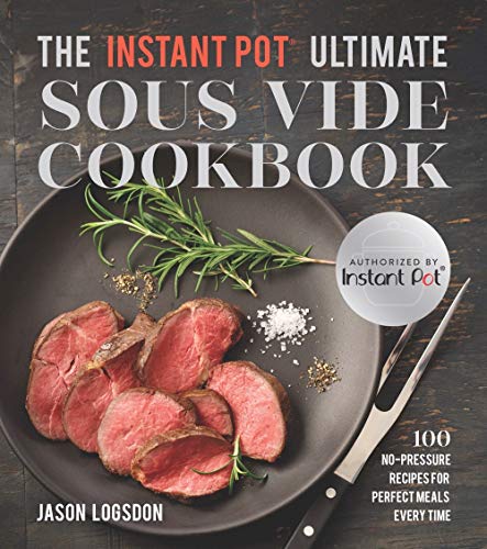The Instant Pot Ultimate Sous Vide Cookbook: 100 No-Pressure Recipes for Perfect Meals Every Time