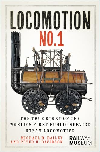 LOCOMOTION No.1 : The True Story of the World’s First Public Service Steam Locomotive