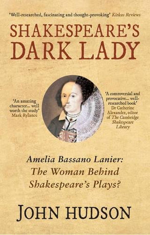 Shakespeare's Dark Lady: Amelia Bassano Lanier the woman behind Shakespeare's plays?