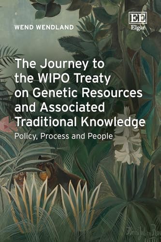 The Journey to the WIPO Treaty on Genetic Resources and Associated Traditional Knowledge : Policy, Process and People