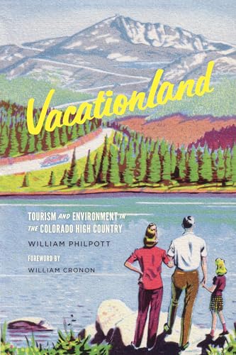 Vacationland: Tourism and Environment in the Colorado High Country