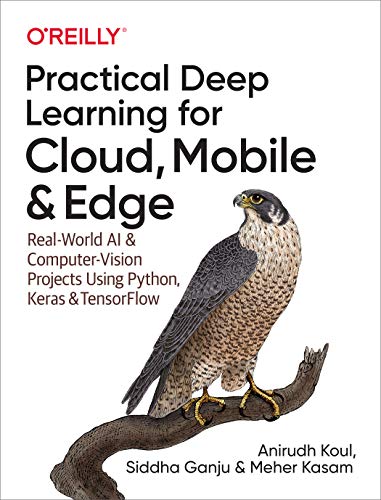 Practical Deep Learning for Cloud and Mobile: Real-World AI &amp; Computer Vision Projects Using Python