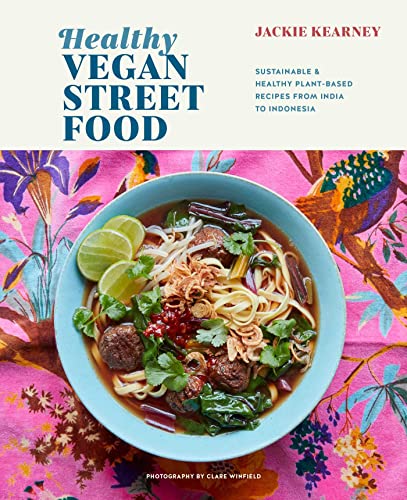 Healthy Vegan Street Food: Sustainable &amp; Healthy Plant-Based Recipes from India to Indonesia