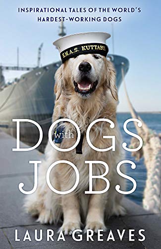 Dogs With Jobs: Inspirational Tales of the World’s Hardest-Working Dogs