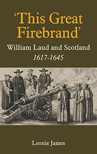 This Great Firebrand: William Laud and Scotland