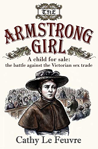 The Armstrong Girl: A Child for Sale: The Battle Against the Victorian Sex Trade