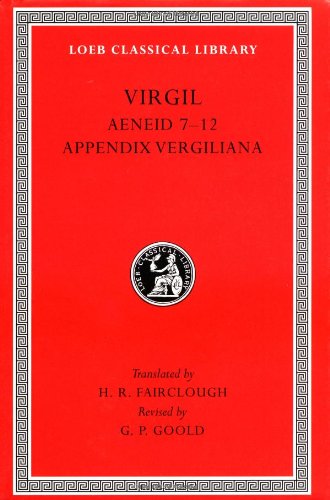 Virgil: v.2: Aeneid bks. 7-12; Appendix Vergiliana (Loeb Classical Library): WITH Appendix Vergiliana Bks. 7-12