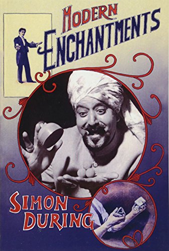 Modern Enchantments : The Cultural Power of Secular Magic