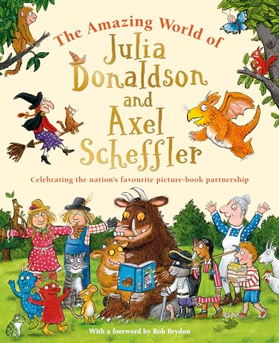 The Amazing World of Julia Donaldson and Axel Scheffler : Discover the wonderful worlds behind the nation's favourite picture-book partnership