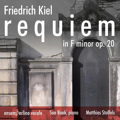 Ensemberlino Vocale/stoffels - Friedrich Kiel: Requiem In F Minor, Op. 20 [Ensemberlino Vocale; Sua Baek; Matthias Stoffels] [Rondeau Production: ROP6141] [CD]