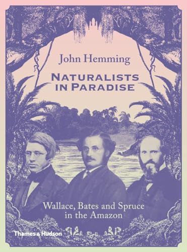 Naturalists in Paradise: "Wallace, Bates and Spruce in the Amazon"