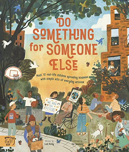 Do Something for Someone Else : Meet 12 Real-life Children Spreading Kindness with Simple Acts of Everyday Activism